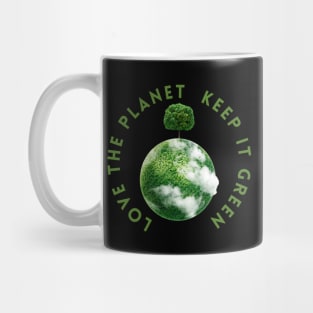 Save the planet, love the planet keep the planet green! Mug